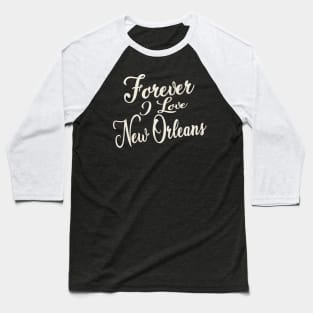 Forever i love New Orleans Baseball T-Shirt